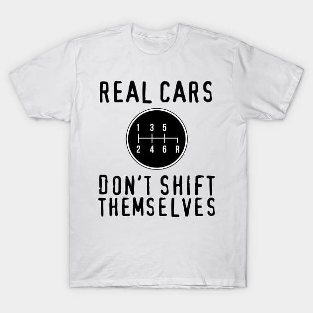 Real Cars Don't Shift Themselves T-Shirt by albanyretro